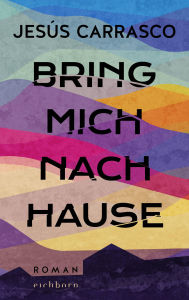 Title: Bring mich nach Hause: Roman, Author: Jesús Carrasco