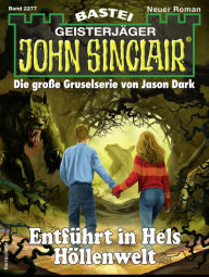 Title: John Sinclair 2277: Entführt in Hels Höllenwelt, Author: Ian Rolf Hill