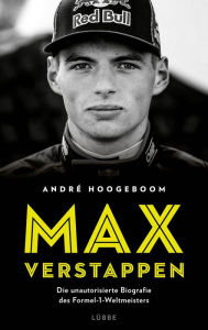 Title: Max Verstappen: Die unautorisierte Biografie des Formel-1-Weltmeisters, Author: André Hoogeboom