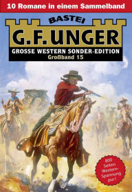 Title: G. F. Unger Sonder-Edition Großband 15: 10 Romane in einem Band, Author: G. F. Unger