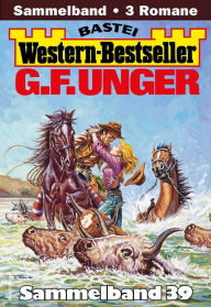 Title: G. F. Unger Western-Bestseller Sammelband 39: 3 Western in einem Band, Author: G. F. Unger