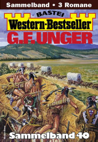 Title: G. F. Unger Western-Bestseller Sammelband 40: 3 Western in einem Band, Author: G. F. Unger