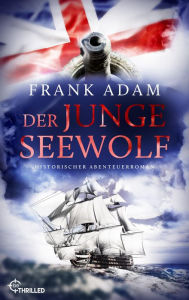 Title: Der junge Seewolf: Historischer Abenteuerroman, Author: Frank Adam