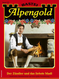 Title: Alpengold 372: Der Zündler und das liebste Madl, Author: Rosi Wallner