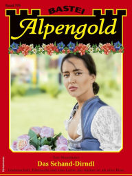 Title: Alpengold 378: Das Schand-Dirndl, Author: Toni Wendhofer