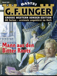 Title: G. F. Unger Sonder-Edition 240: Mann aus den Bitter Roots, Author: G. F. Unger