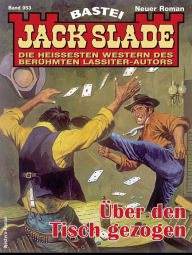 Title: Jack Slade 953: Über den Tisch gezogen, Author: Jack Slade