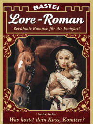 Title: Lore-Roman 128: Was kostet dein Kuss, Komtess?, Author: Ursula Fischer