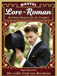 Title: Lore-Roman 130: Der wilde Graf von Bornheim, Author: Regina Rauenstein