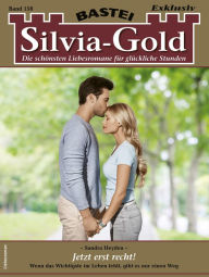 Title: Silvia-Gold 158: Jetzt erst recht!, Author: Sandra Heyden