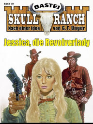 Title: Skull-Ranch 79: Jessica, die Revolverlady, Author: Dan Roberts