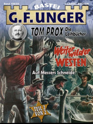 Title: G. F. Unger Tom Prox & Pete 23: Weiter, wilder Westen. Auf Messers Schneide, Author: G. F. Unger