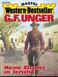 Title: G. F. Unger Western-Bestseller 2563: Keine Chance in Jericho, Author: G. F. Unger