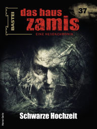 Title: Das Haus Zamis 37: Schwarze Hochzeit, Author: Ernst Vlcek