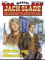 Title: Jack Slade 957: Mörder am Missouri, Author: Jack Slade