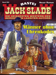 Title: Jack Slade 959: Männer ohne Ehrenkodex, Author: Jack Slade