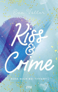 Title: Kiss & Crime - Küss mich bei Tiffany: Band 2, Author: Eva Völler