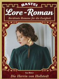 Title: Lore-Roman 132: Die Herrin von Hollenstedt, Author: Ina Ritter