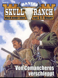 Title: Skull-Ranch 81: Von Comancheros verschleppt, Author: Dan Roberts