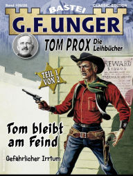 Title: G. F. Unger Tom Prox & Pete 26: Tom bleibt am Feind. Gefährlicher Irrtum, Author: G. F. Unger