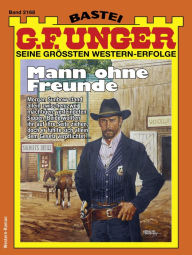 Title: G. F. Unger 2168: Mann ohne Freunde, Author: G. F. Unger