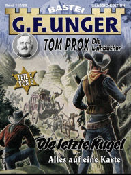 Title: G. F. Unger Tom Prox & Pete 29: Die letzte Kugel. Alles auf eine Karte, Author: G. F. Unger