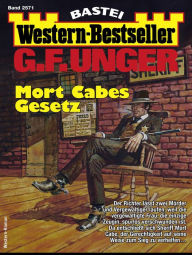 Title: G. F. Unger Western-Bestseller 2571: Mort Cabes Gesetz, Author: G. F. Unger