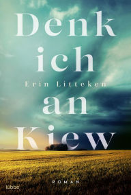 Title: Denk ich an Kiew: Roman, Author: Erin Litteken
