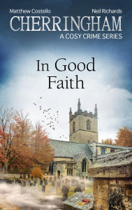 Title: Cherringham - In Good Faith: A Cosy Crime Series, Author: Matthew Costello