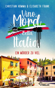 Title: Vino, Mord und Bella Italia! Folge 4: Ein Mörder zu viel, Author: Christian Homma