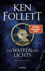 Title: Die Waffen des Lichts: Historischer Roman, Author: Ken Follett