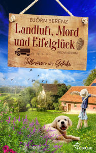 Title: Landluft, Mord und Eifelglück: Fellnasen in Gefahr: Ein charmanter Eifel-Krimi mit Amateur-Ermittlerin, Author: Björn Berenz