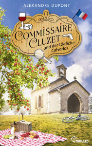 Title: Commissaire Cluzet und der tödliche Calvados: Normandie-Krimi, Author: Alexandre Dupont