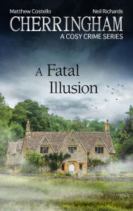 Title: Cherringham - A Fatal Illusion: A Cosy Crime Series, Author: Matthew Costello