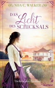 Title: Das Licht des Schicksals - Töchter der Freiheit, Author: Noa C. Walker