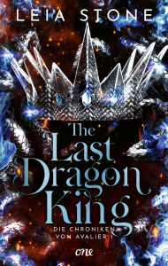 Title: The Last Dragon King - Die Chroniken von Avalier 1: Die TikTok-Romantasy-Sensation: Ein echter Pageturner voller prickelnder Gefühle, Author: Leia Stone