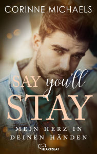 Title: Say you'll stay - Mein Herz in deinen Händen, Author: Corinne Michaels