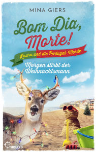 Title: Bom Dia, Morte! - Morgen stirbt der Weihnachtsmann: Urlaubskrimi, Author: Mina Giers