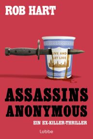 Title: Assassins Anonymous: Ein Ex-Killer-Thriller, Author: Rob Hart