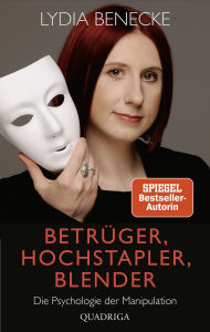 Title: Betrüger, Hochstapler, Blender: Die Psychologie der Manipulation, Author: Lydia Benecke