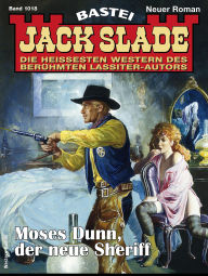 Title: Jack Slade 1018: Moses Dunn, der neue Sheriff, Author: Jack Slade