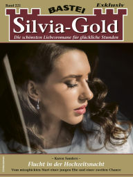 Title: Silvia-Gold 221: Flucht in der Hochzeitsnacht, Author: Karen Sanders