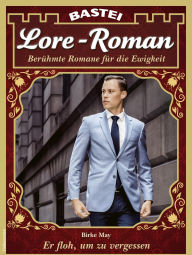 Title: Lore-Roman 194: Er floh, um zu vergessen, Author: Birke May