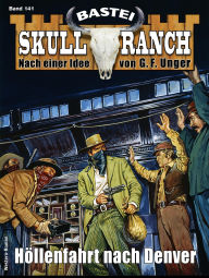 Title: Skull-Ranch 141: Höllenfahrt nach Denver, Author: Dan Roberts