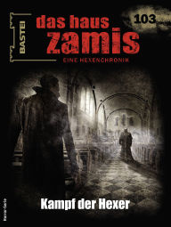 Title: Das Haus Zamis 103: Kampf der Hexer, Author: Logan Dee