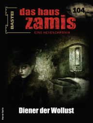 Title: Das Haus Zamis 104: Diener der Wollust, Author: Michael M. Thurner