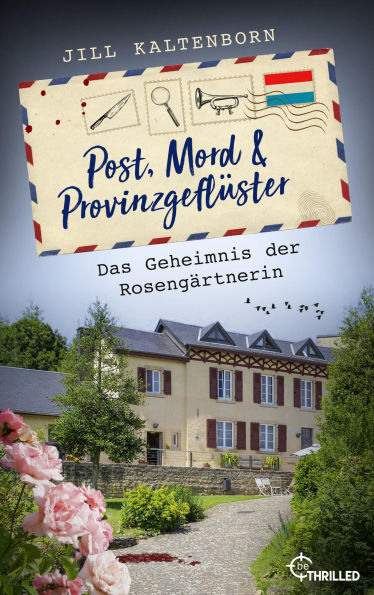 Post, Mord und Provinzgeflüster - Das Geheimnis der Rosengärtnerin: Luxemburg-Krimi