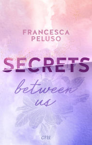 Title: Secrets between us: Eine Stadt, zwei Gesichter - zwei Menschen, eine große Liebe. Forbidden Love & Dark Secret, Band 2, Author: Francesca Peluso