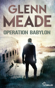 Title: Operation Babylon: Thriller Packende Spannung vor dem Hintergrund wahrer geschichtlicher Ereignisse, Author: Glenn Meade