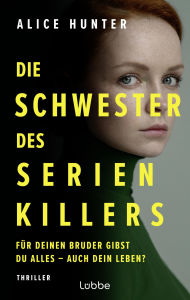 Title: Die Schwester des Serienkillers: Für deinen Bruder gibst du alles - auch dein Leben? Thriller, Author: Alice Hunter